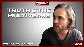 Truth & The Multiverse with Craig Warmke. Ep 88.