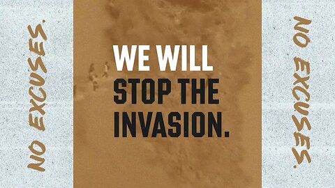 Stop the Invasion. No Excuses.