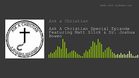 Ask A Christian Special Episode Featuring Matt Slick & Dr. Joshua Bowen