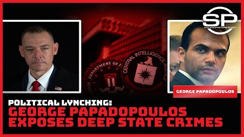 Political Lynching: George Papadopoulos Exposes Deep State Crimes