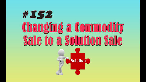 #152 Changing a Commodity Sale to a Solution Sale