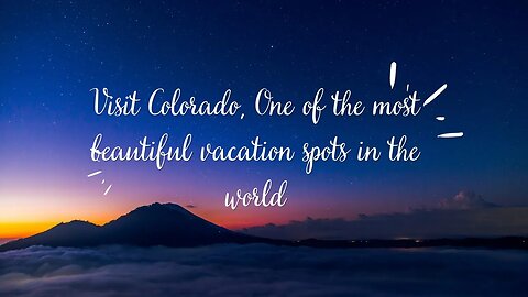 Visit Colorado, One of the most beautiful vacation spots in the world