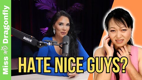 Why Hot Women Hate Nice Guys? | Miss Dragonfly Reacts