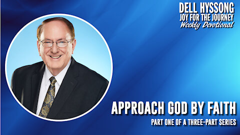 Dell's Devotional – February 21, 2021 | "Approach God By Faith, Part One"