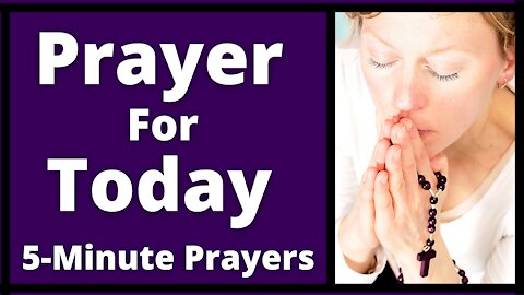 Prayer For Today - 5 Minute Prayers