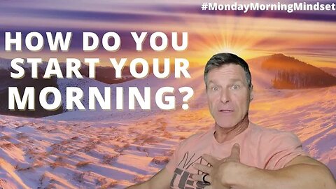 HOW DO YOU START YOUR MORNING? | Monday Morning Mindset | Clark Bartram