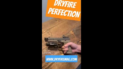 If you're going to DryFire, do it perfect.