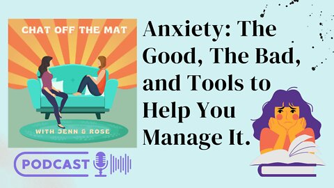 Anxiety: The Good, The Bad & The Tools To Help You Manage It. S2 E16 Chat Off The Mat