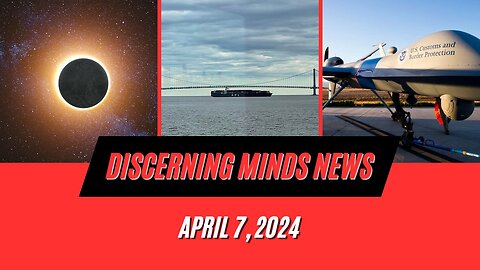 Discerning Minds News April 7 2024.