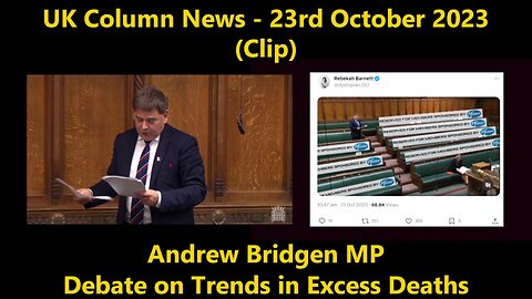 UK Column News - 23rd October 2023 (Clip) - Andrew Bridgen MP - Debate on Trends in Excess Deaths