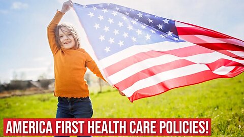 Amazing America First Health Care Policies!