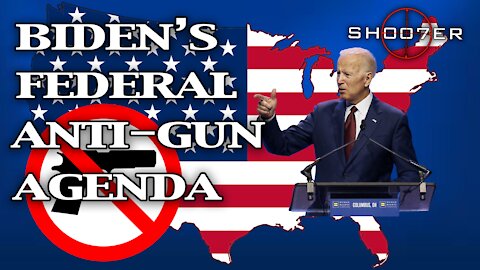 BIDEN'S FEDERAL ANTI-GUN AGENDA - SH007ER