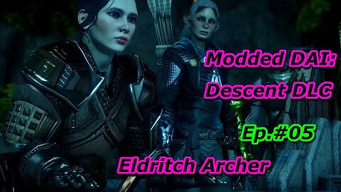 Modded DAI: The Descent DLC Ep#5 Eldritch Archer