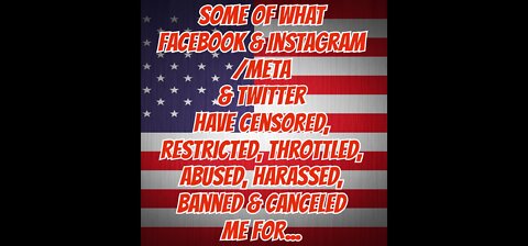 Censored restricted throttled abused harassed banned & canceled by FB, IG/META & Twitter for WHAT?!