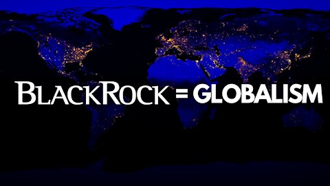 BlackRock: The Face of Globalism