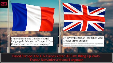 Based Europe: The U.K. Passes Voter I.D. Law, Riling Up Idiots. France Bans Intersectional Language