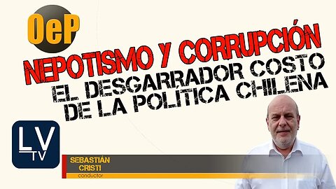 NEPOTISMO y CORRUPCIÖN, el desgarrador costo de la política chilena