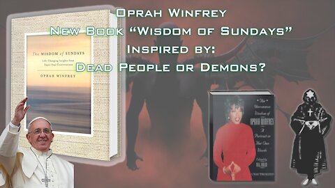 Oprah Spiritual Book “Wisdom of Sundays” Inspired by Dead Spirits or Demons?