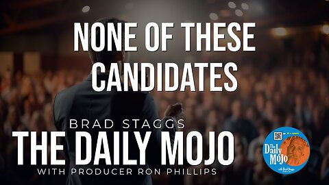 None Of These Candidates - The Daily Mojo 020724