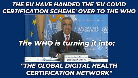 WHO are taking over EU Covid Certification & turning it into The Global Health Certification Network