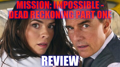 Mission: Impossible - Dead Reckoning Part One - Review