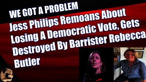 Jess Philips Remoans About Losing A Democratic Vote, Gets Destroyed By Barrister Rebecca Butler