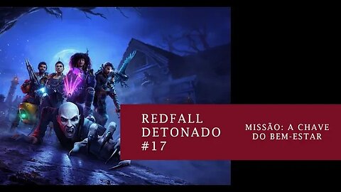 Redfall - A Chave do Bem-Estar: Revelações Surpreendentes! | #17