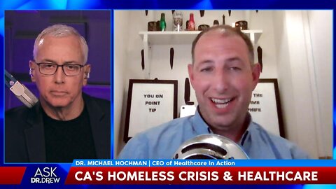 CA's Out-Of-Control Homeless Crisis: Dr. Michael Hochman on Street Healthcare – Ask Dr. Drew