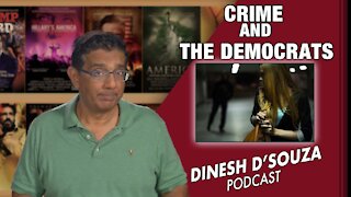 CRIME AND THE DEMOCRATS Dinesh D’Souza Podcast Ep142