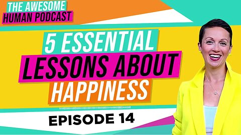 5 Essential Lessons About Happiness!