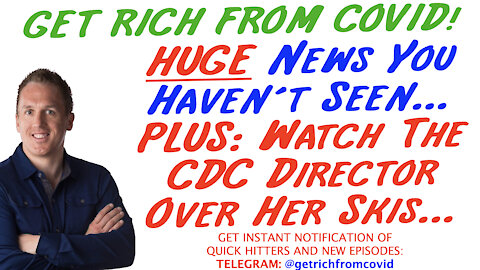 8/10/21 GETTING RICH FROM COVID: HUGE News You Haven’t Seen… PLUS: The CDC Director Over Her Skis…