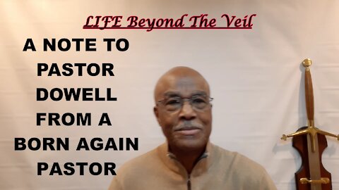 A Born-Again Christian PASTOR TO PASTOR DOWELL- MY STORY