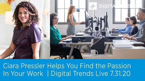 Ciara Pressler Helps You Find the Passion in Your Work | Digital Trends Live 7.31.20