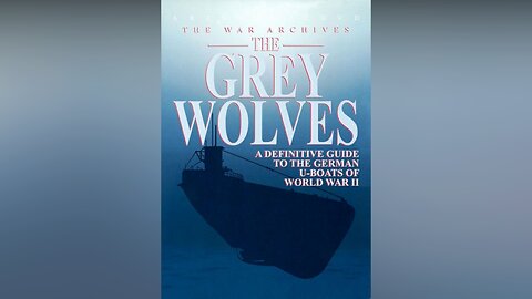 The War Archive: The Grey Wolves | U-Boats 1942-1943 (Volume 2)