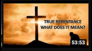 11 18 19 Repentance and Repenting Pt VI