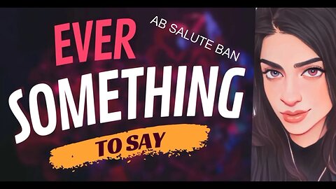 EVER SOMETHING TO SAY: Ab SALUTE BAN
