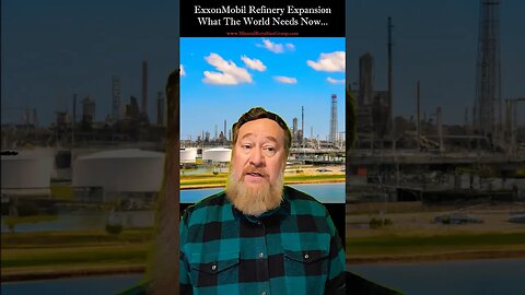 ExxonMobile Refinery Expansion - What the World Needs Now