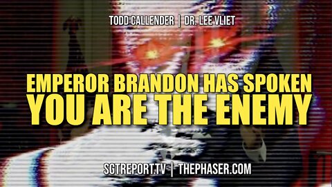 EMPEROR BRANDON DECREES: YOU ARE THE ENEMY -- Dr. Lee Vliet & Todd Callender
