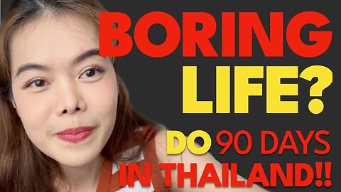 DON'T BE BORED! - Stay 90 days in Thailand