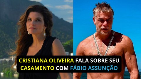 Cristiana Oliveira fala sobre seu casamento com Fábio Assunção