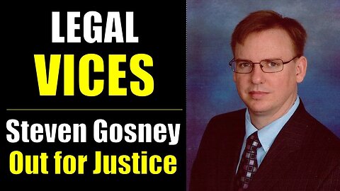Attorney Steven N. Gosney is OUT FOR JUSTICE!