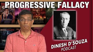 PROGRESSIVE FALLACY Dinesh D’Souza Podcast Ep365