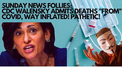 CDC'S WALENSKY ADMITS DEATHS "FROM" COVID WAY INFLATED