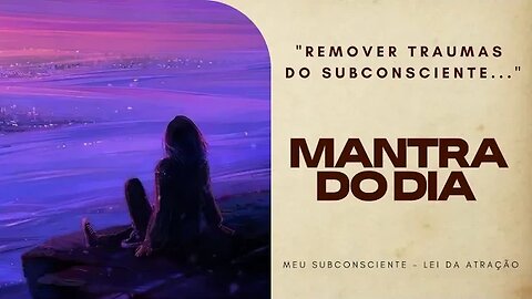 MANTRA DO DIA - REMOVER TRAUMAS DO SUBCONSCIENTE #mantra #espiritualidade #leidaatração