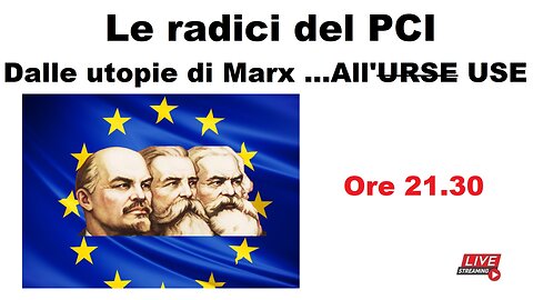 Le radici del PCI - Dalle utopie di Marx ...All'USE