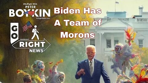 JOE BIDEN HAS A TEAM OF MORONS AND MORE #GORIGHTNEWS