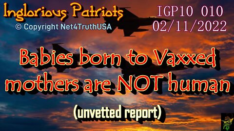 IGP10 - 010 - Babies born to Vaxxed mothers - some are NOT HUMAN