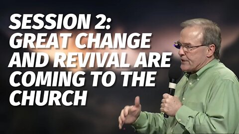 Session 2: Great Change and Revival Are Coming to the Church