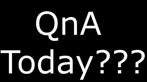 QnA Today??? (Small announcement)