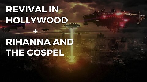 Revival in Hollywood prophecy + Rihanna and the gospel